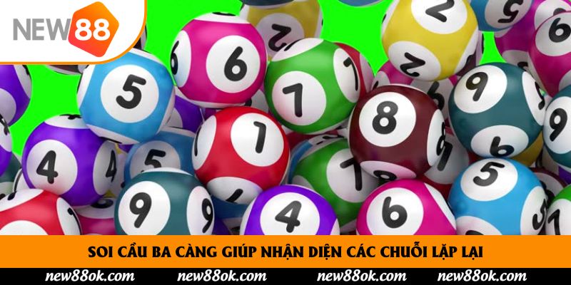 Soi cầu ba càng giúp nhận diện các chuỗi lặp lại